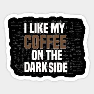 Funny I like my coffee on the dark side Sticker